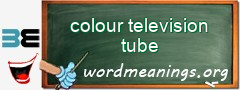 WordMeaning blackboard for colour television tube